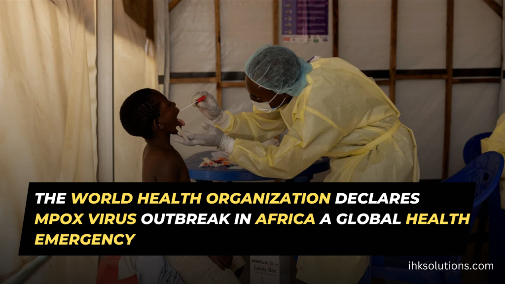 The World Health Organization Declares Mpox Virus Outbreak in Africa a Global Health Emergency